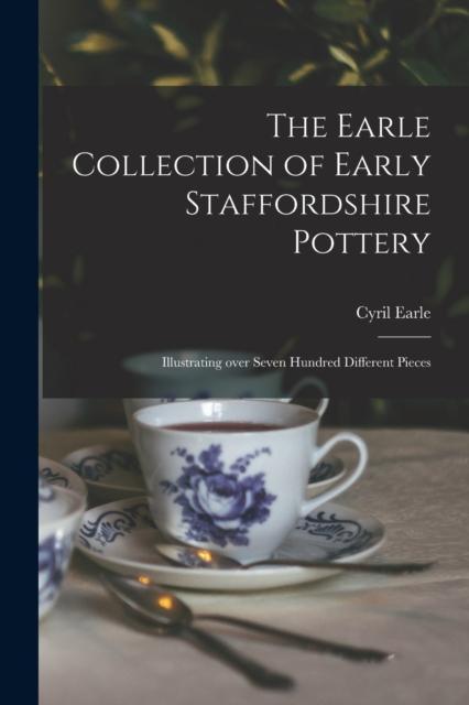 Bok The Earle Collection of Early Staffordshire Pottery : Illustrating Over Seven Hundred Different Pieces