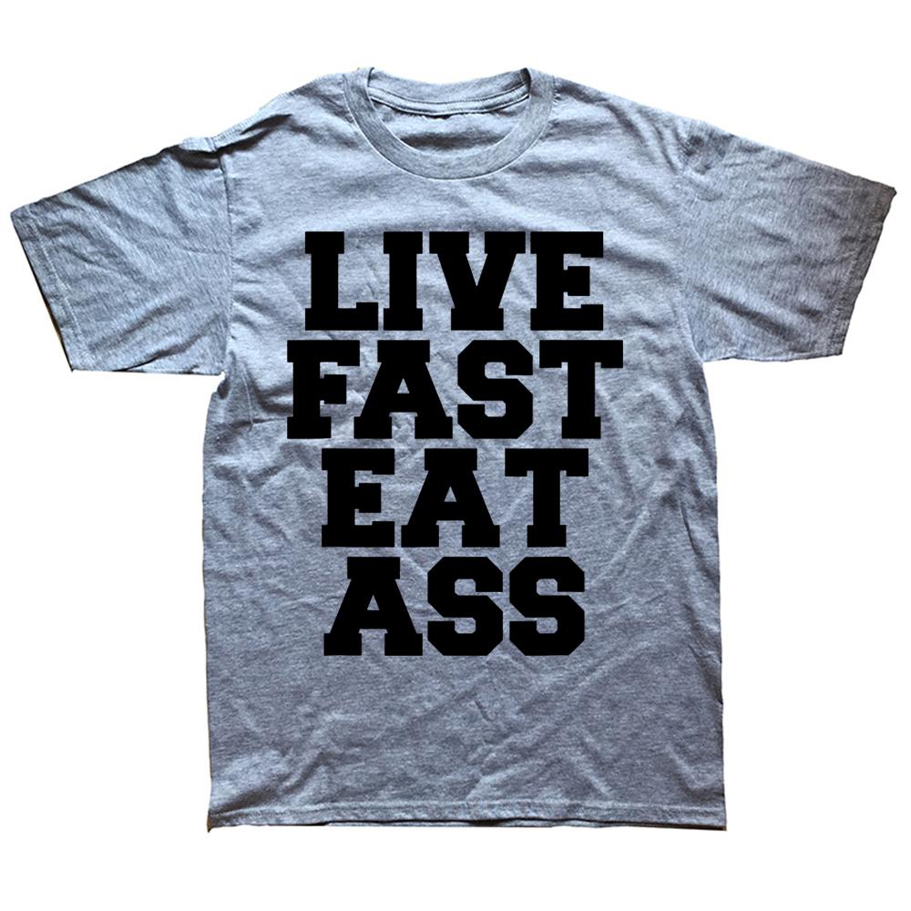 Neuheit Genial Lebe Schnell Iss Arsch Lustiges Zitat T-Shirts Grafik Baumwolle Streetwear Kurzarm Geburtstagsgeschenke Sommer T-Shirt