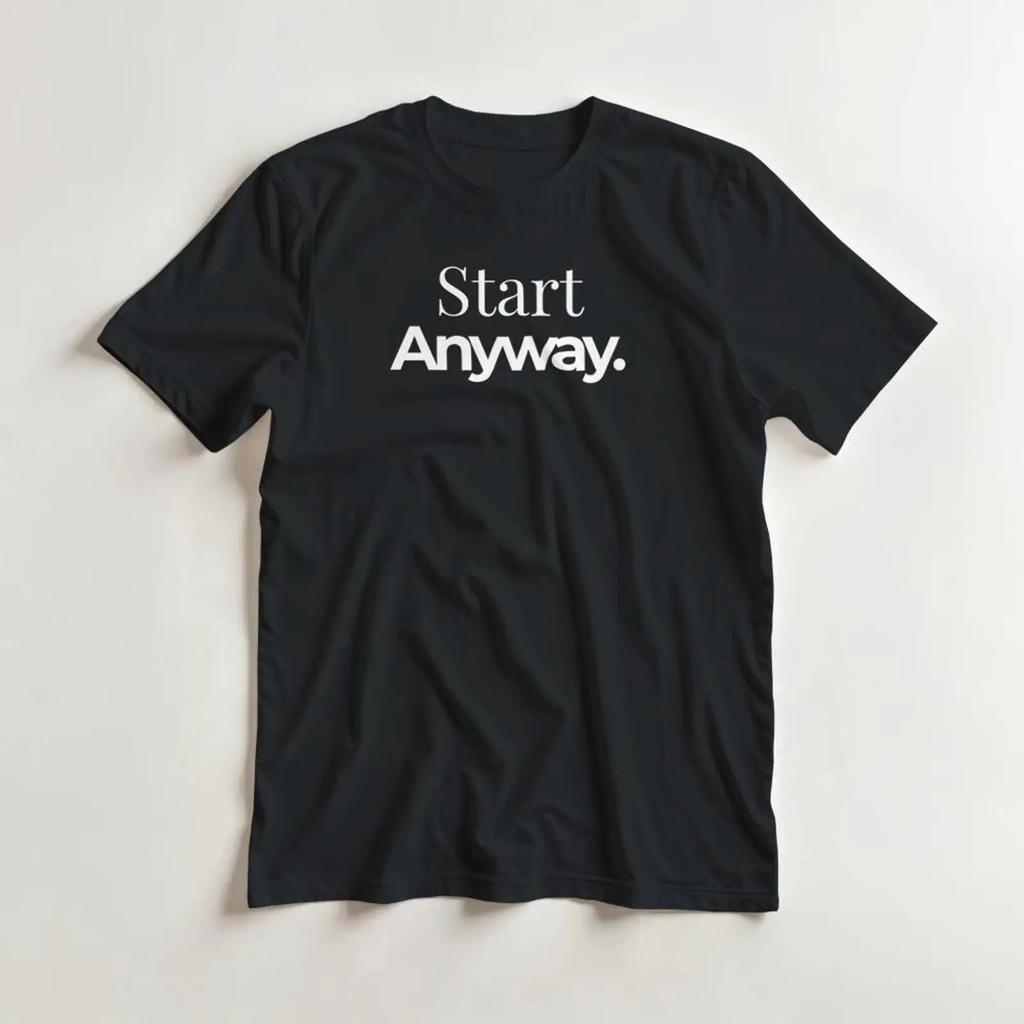 Start Anyway Heavyweight Cotton T Shirt Motivational Stretched Comfortable Designer Clothes