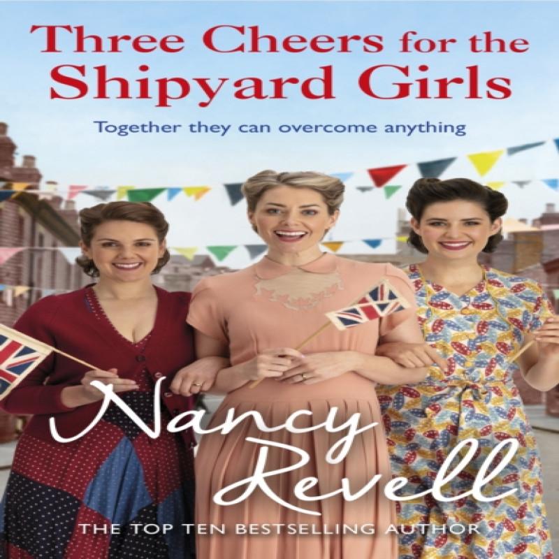 Three Cheers for the Shipyard Girls by Nancy Revell Paperback Book 9781529156812