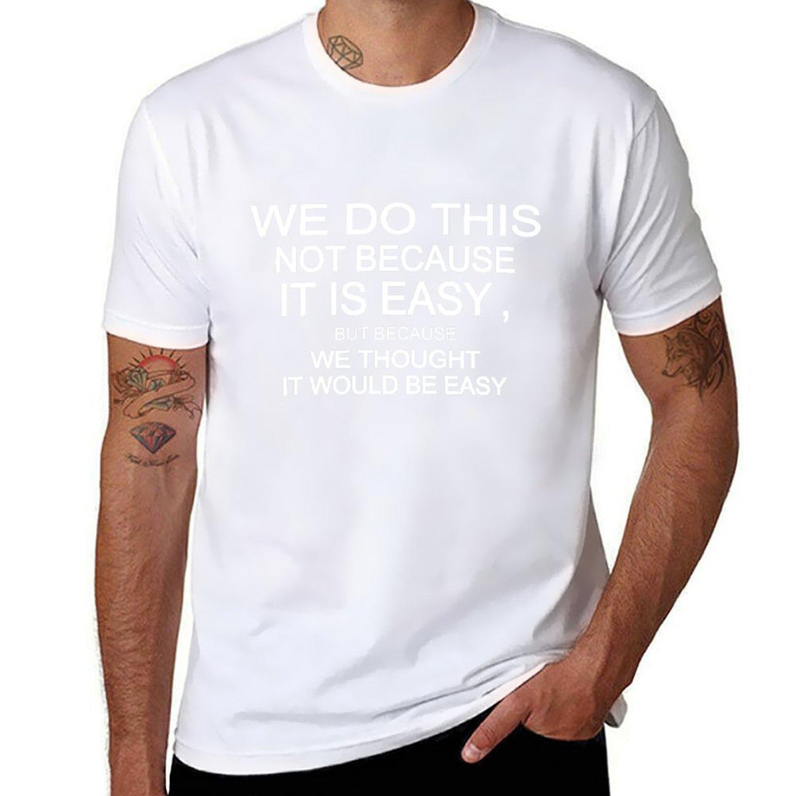We Do This Not Because It Is Easy But Because We Thought It Would Be Easy TShirt Korean Fashion Vintage Clothes Mens Clothing L