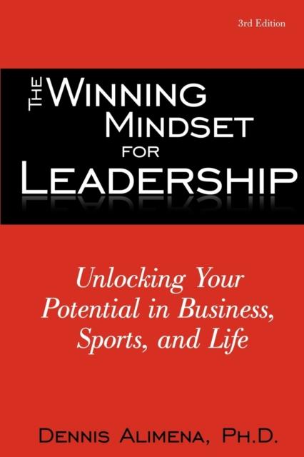 The The Winning Mindset for Leadership : Unlocking Your Potential In Business, Sports, and Life Book