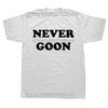 Never Goon Funny Gym Meme Y2k T Shirts Unisex Wounisex Pure Cotton Funny Humor Streetwear Tee Shirt Short Sleeve Unisex Clothing