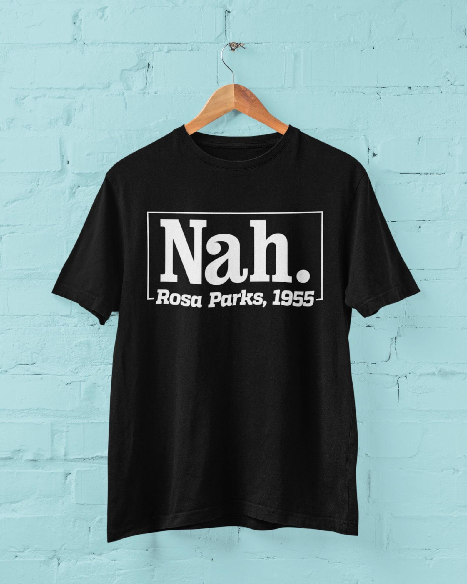 Nah. Rosa Parks 1955 Funny T Shirt quote blm black lives matter 4XL