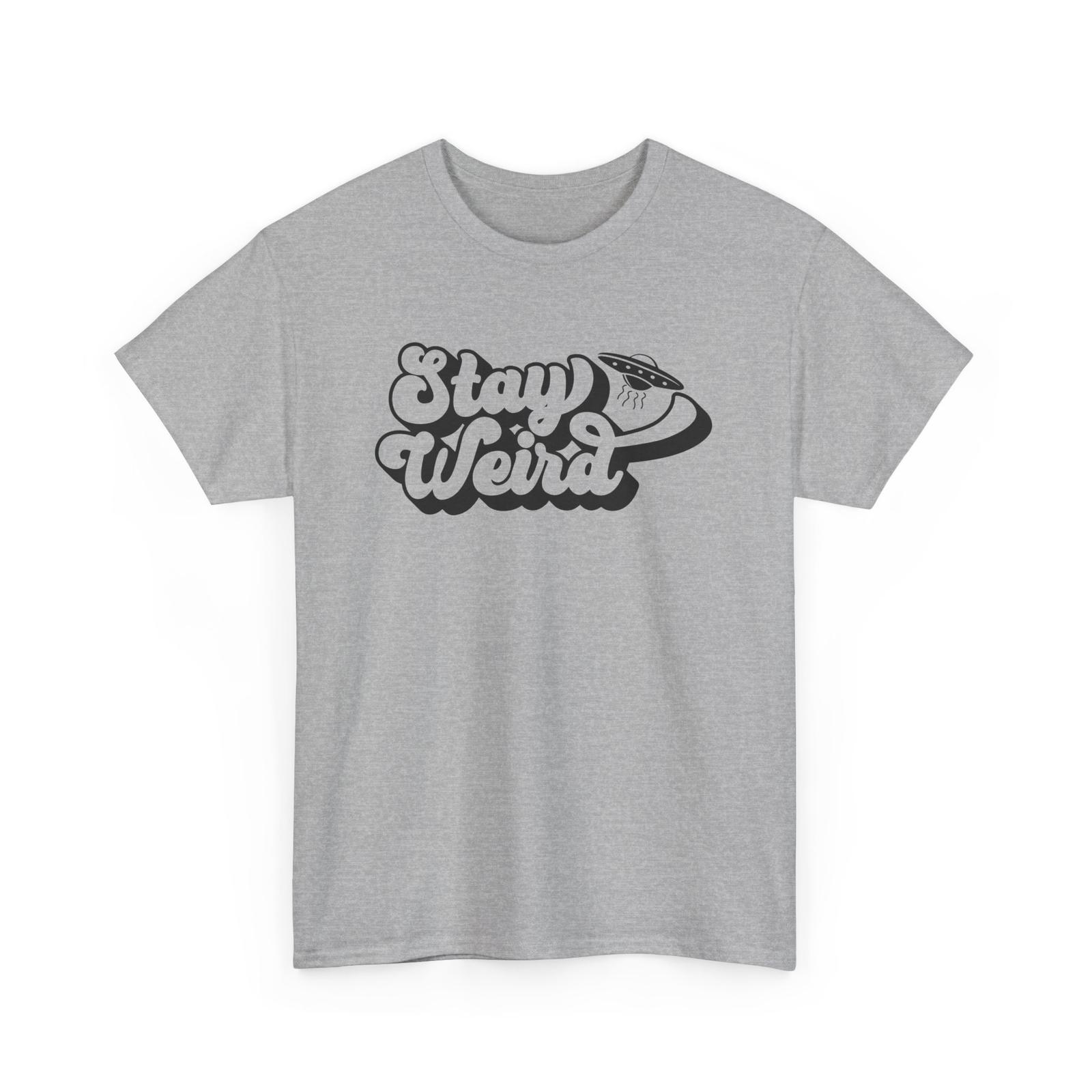 Weird & Proud T-Shirt | Stand Out & Be Different Tee | STAY WEIRD Shirt Unisex T-Shirt M