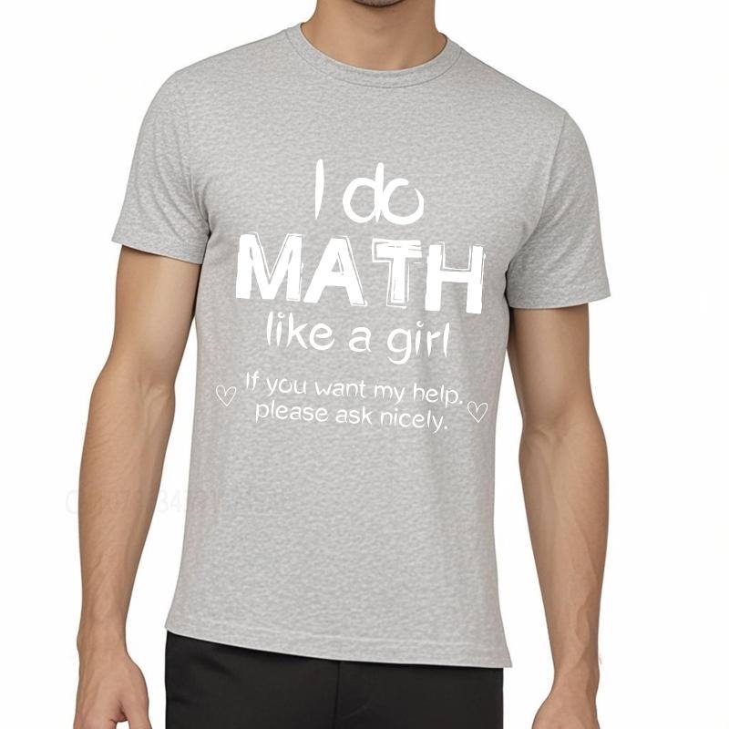 Streetwear Summer Unisex T Shirt I Do Math Like A Girl If You Want My Help Please Ask Nicely Short Sleeve Solid Color ONeck