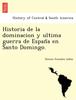 הספר Historia De La Dominacion Y Ultima Guerra De Espan&771a En Santo Domingo.