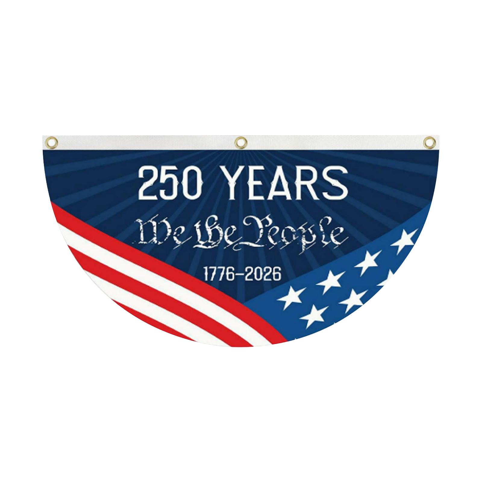 

Flag 250 Years Anniversary 1776 2026 We the Half Round Patriotic Outdoor Decoration for Events One Size