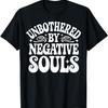 Unbothered By Negative Souls T-Shirt