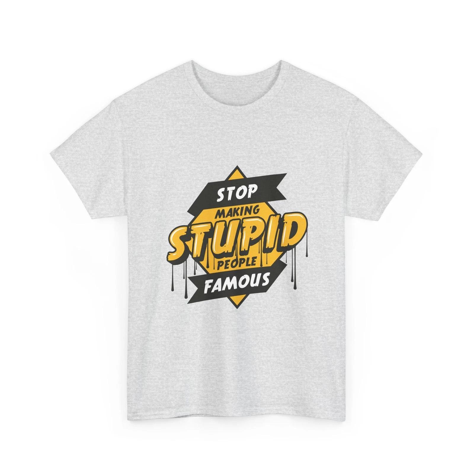 Funny T-shirt | Stop Making Stupid People Famous Bold Retro Tee Unisex Gift Idea S