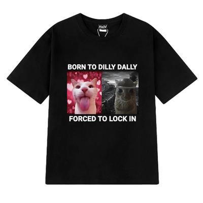 Born To Dilly Dally Forced To Lock In Funny Cat Meme Tee Shirt Unisex Harajuku Short Sleeve T-shirts Men Women 100% Cotton Tops