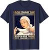 God Found Strongest Women Made Them Nurses T-Shirt