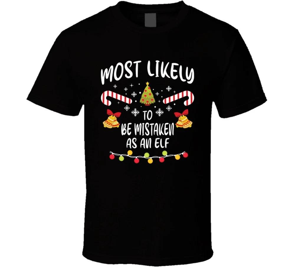 Most Likely To Be Mistaken As An Elf Christmas Family T Shirt S