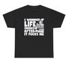 I Wonder If Life Smokes After It F*cks Me T Shirt Funny Mental Health Humor Tee
