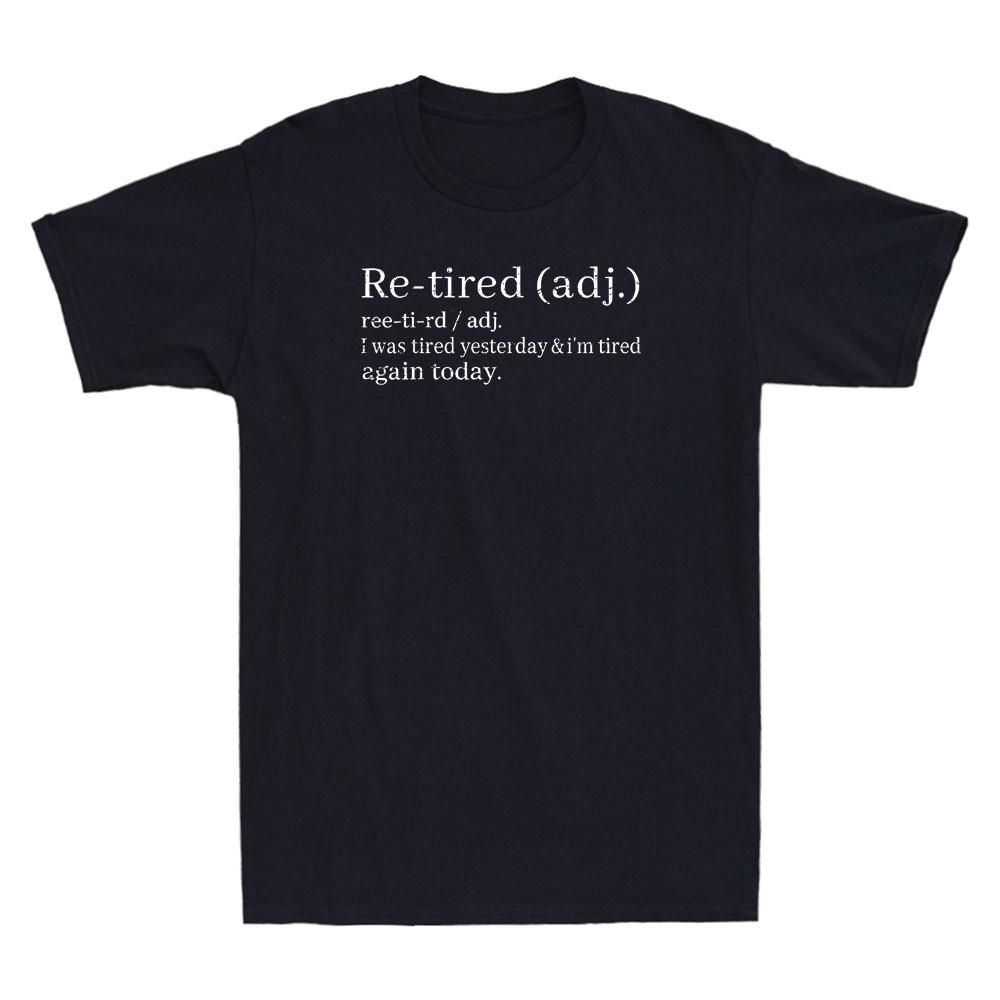 Re-Tired, I Was Tired Yesterday & Im Tired Again Today Funny Quote Men s T-Shirt M