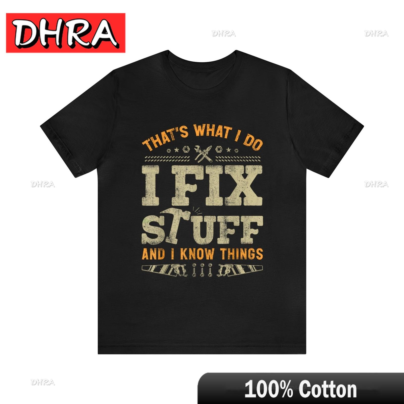 

I Fix Stuff and I Know Things Shirt Thats What I Do I Fix Stuff and Know Things Stylish Tshirts Classic Cool Trendy Tops College 4XL
