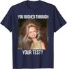 You Rushed Through Your Test Funny Test Day Teacher Meme Unisex T-Shirt