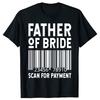 Father Of The Bride Scan For Wedding Marriage Dad Tshirts Men Fashion Casual Tshirt 100 Cotton Loose Oversized T Shirt Summer