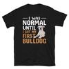 I Was Normal English Bulldog Dog Lover Gift T-Shirt