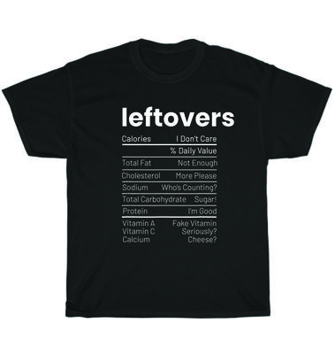 Leftovers Nutrition Facts Thanksgiving Leftover Recipes T-Shirt Unisex Tee Gift