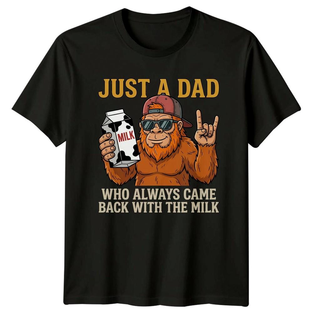 Just A Dad Who Always Unisexs TShirt Bigfoot Father Fathers Day Gift For Him