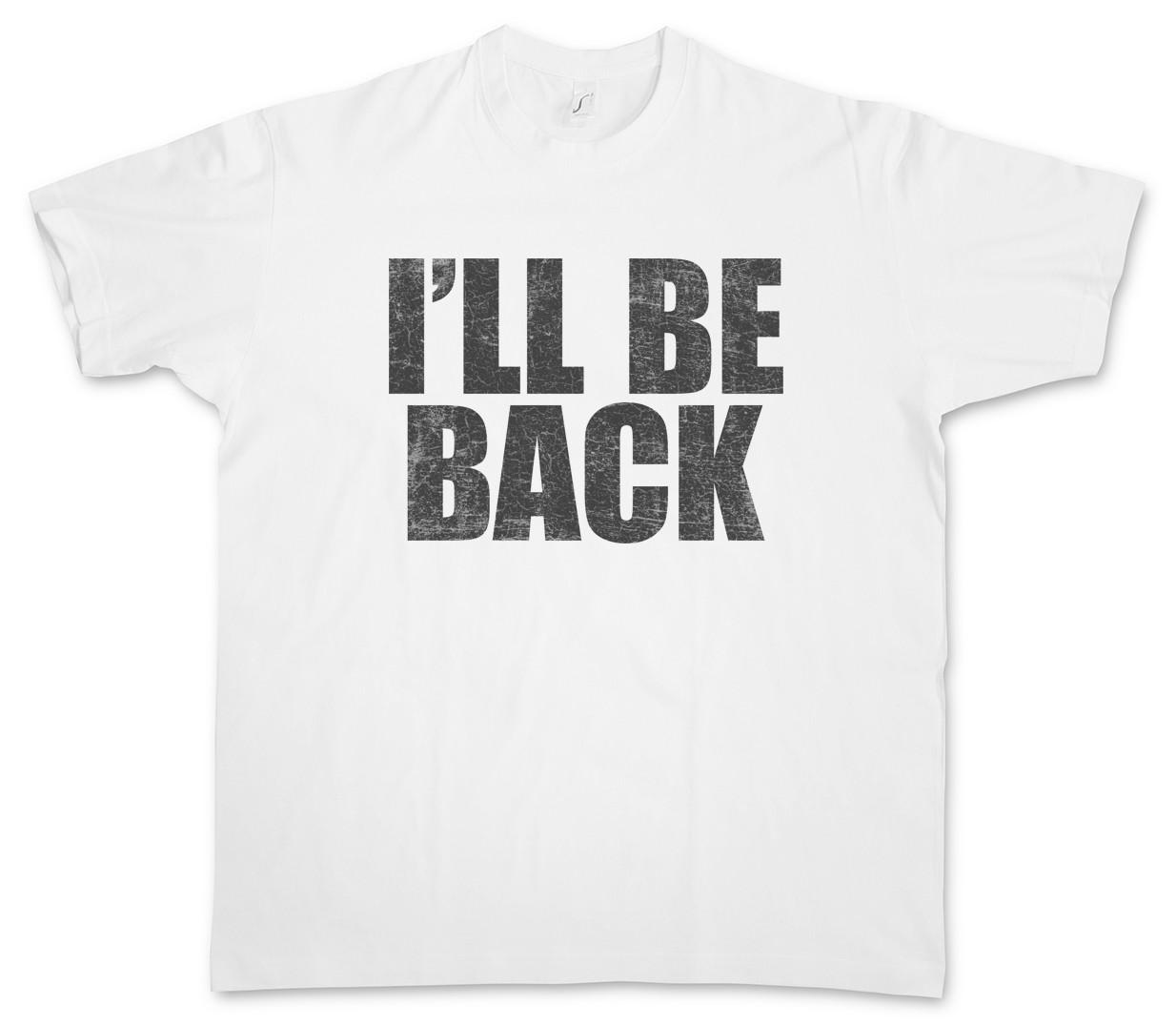 I ll Be Back T-Shirt Mens Womens Tees Top Arnold Arnie Fun Schwarzenegger Terminator 4XL