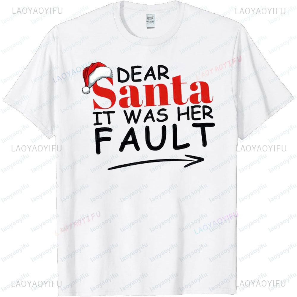 Dear Santa It Was Her or His Fault Shirt Funny Couple TShirt Santa Claus Tee Christmas Matching Tops Merry Xmas Unisex Women Tees S