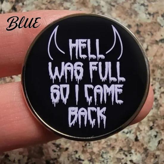 Unique Design Brooch HELL WAS FULL SO I CAME BACK