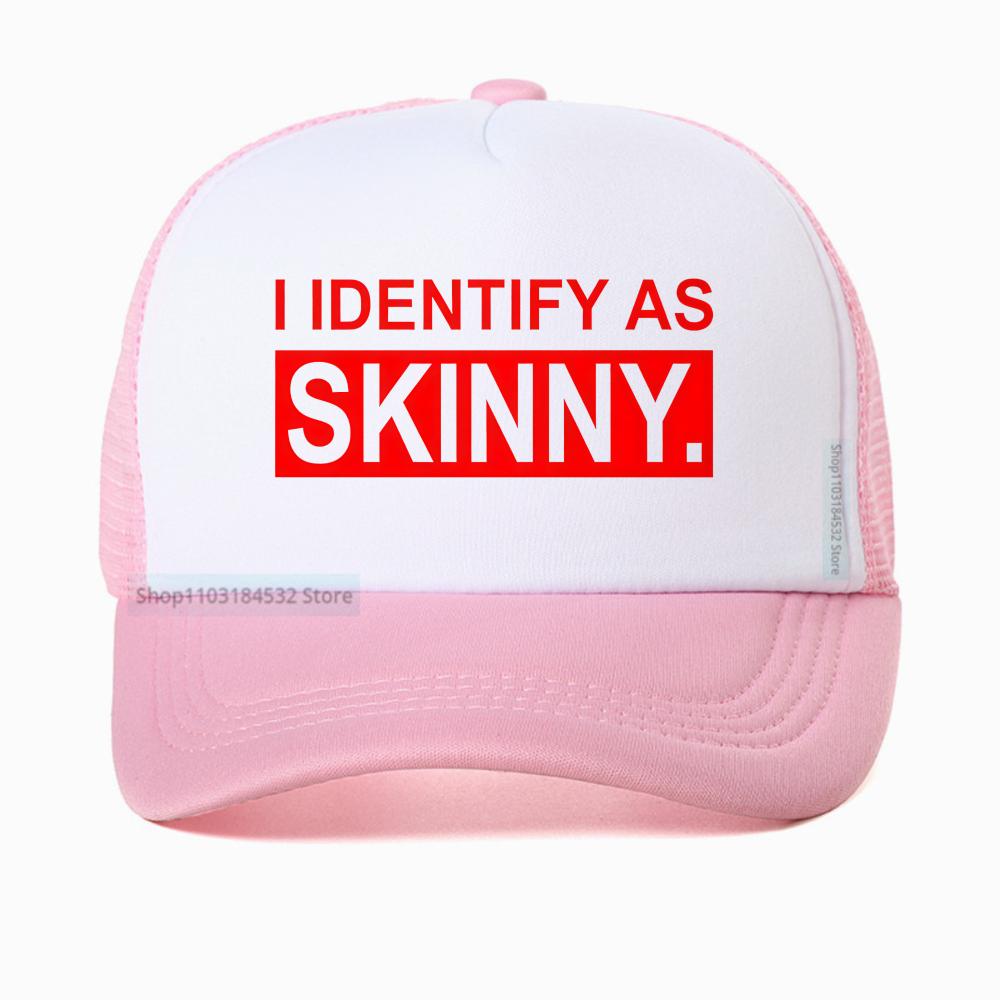 I Identify As Skinny Funny Prank Joke Baseball Cap Novelty Trendy Casual Summer Gym Sports Women Breathable Trucker Hat