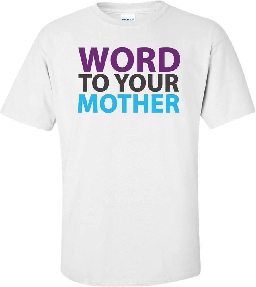 Word To Your Mother T-shirt Unisex T-Shirt XXXXL