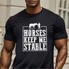 Horses Keep Me Stable Tshirt Funny Present For Mens Short Sleeve TShirts Oneck Top Tees