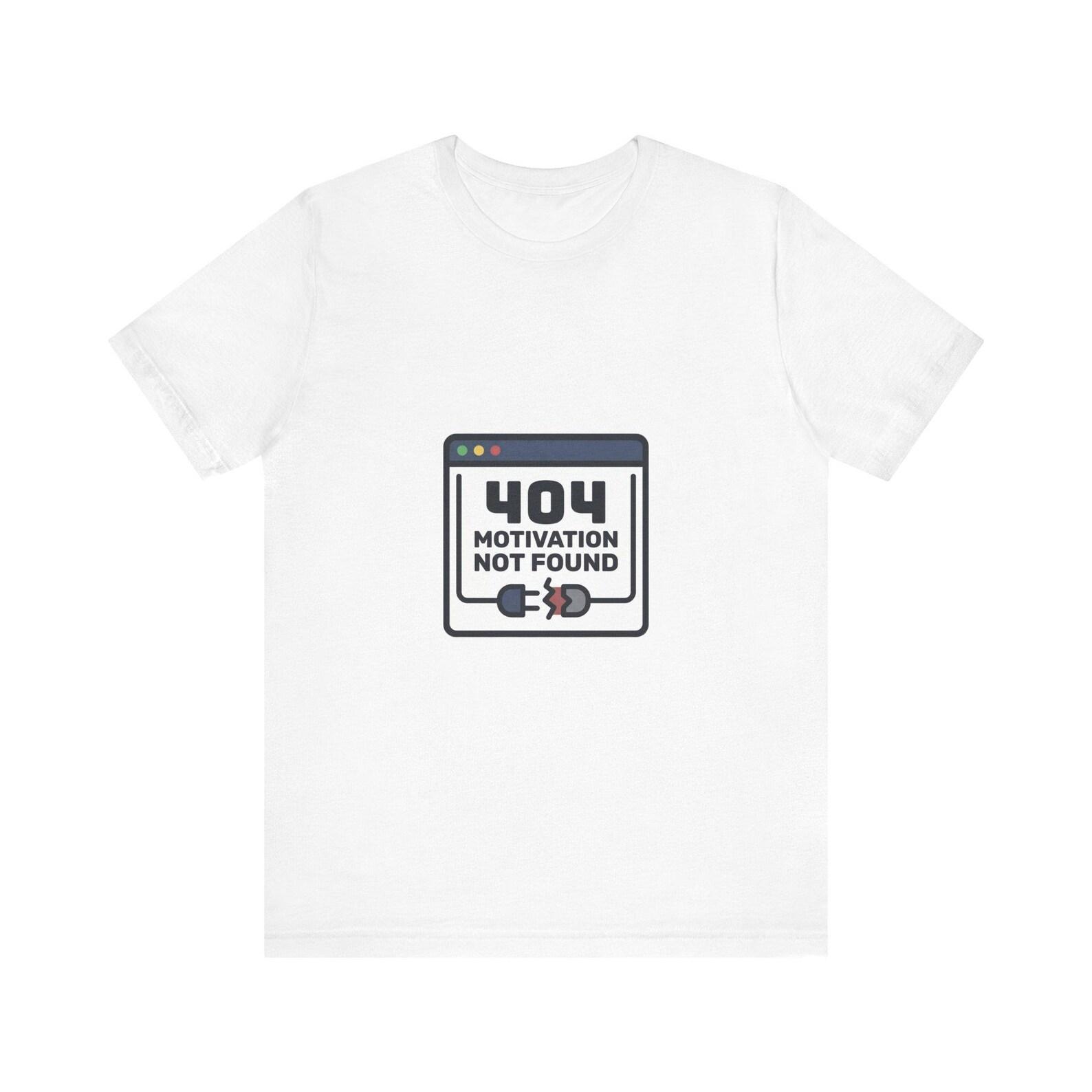 404 Motivation Not Found Shirt - Funny Tech Error Meme Tee 4XL