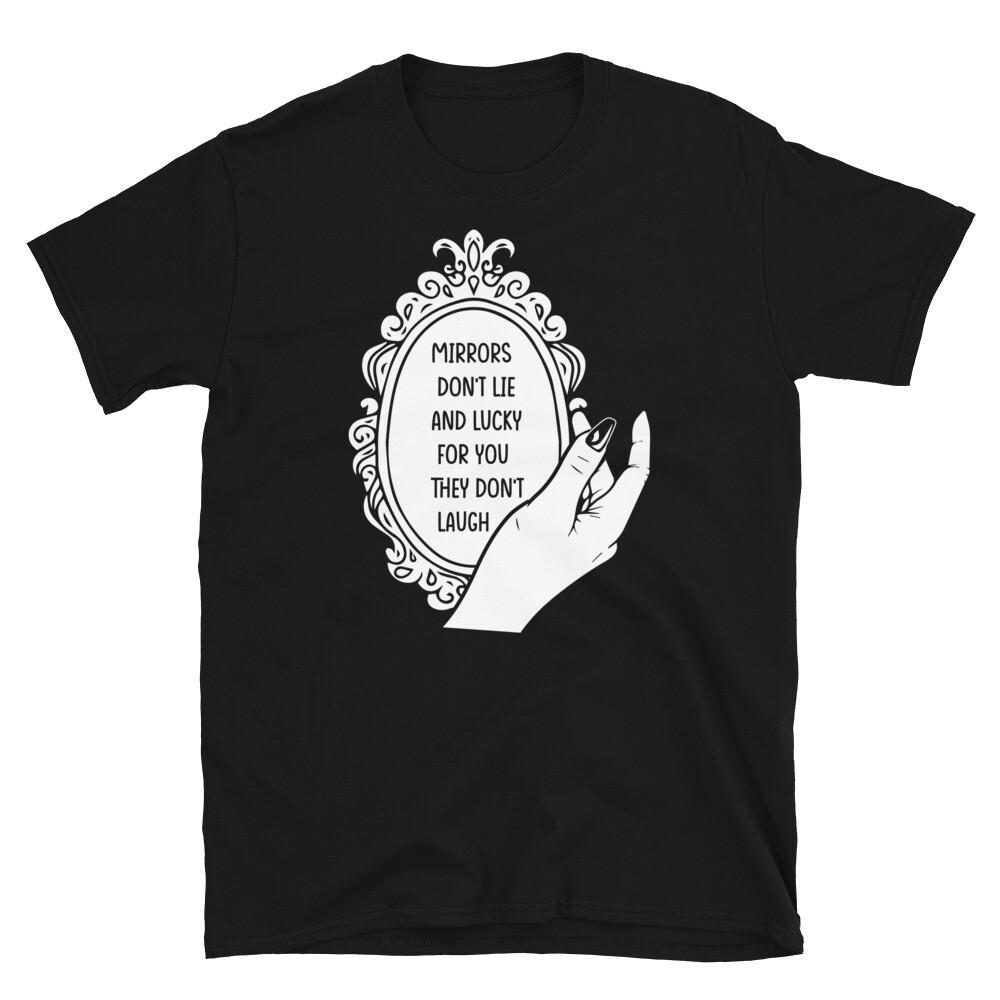 

Mirrors Don’t Lie and Lucky for You They Don’t Laugh Short-Sleeve Unisex T-Shirt 4XL