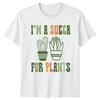 Im a SUCCA For Plants Succulent Plant Unisexs TShirt Unisexs Tee Graphic Unisex Top