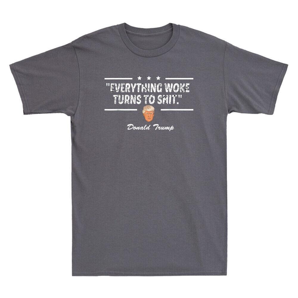 Everything Woke Turns to Sh!t   Funny Sarcastic Quote Political Men s T-Shirt Unisex T-Shirt XXXL