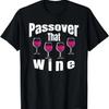 Funny Passover That Wine Jewish Celebration Pesach T Shirt