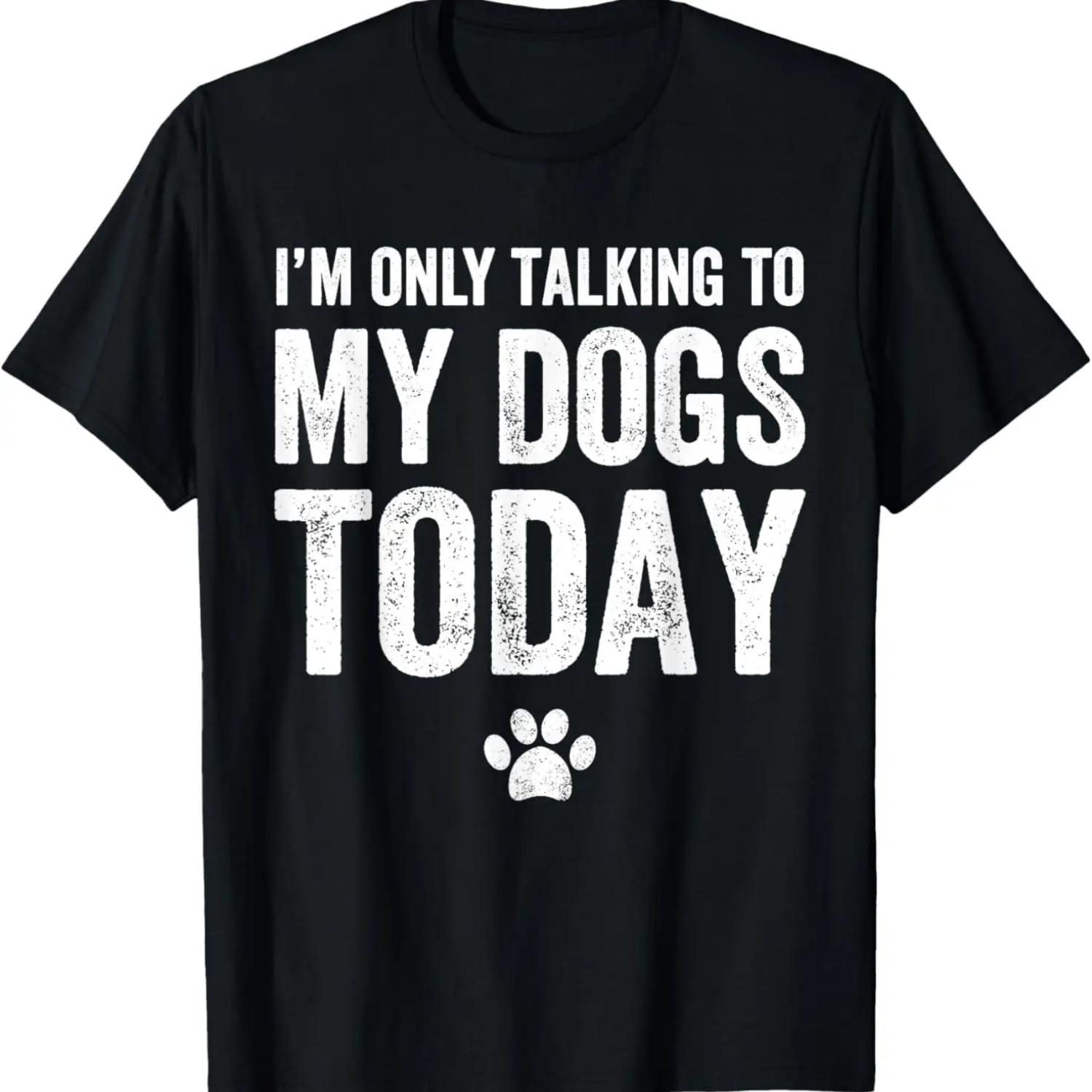 I m Only Talking To My Dogs Today T-Shirt - Dog Lover Tee T-Shirt XXXXXL чёрный