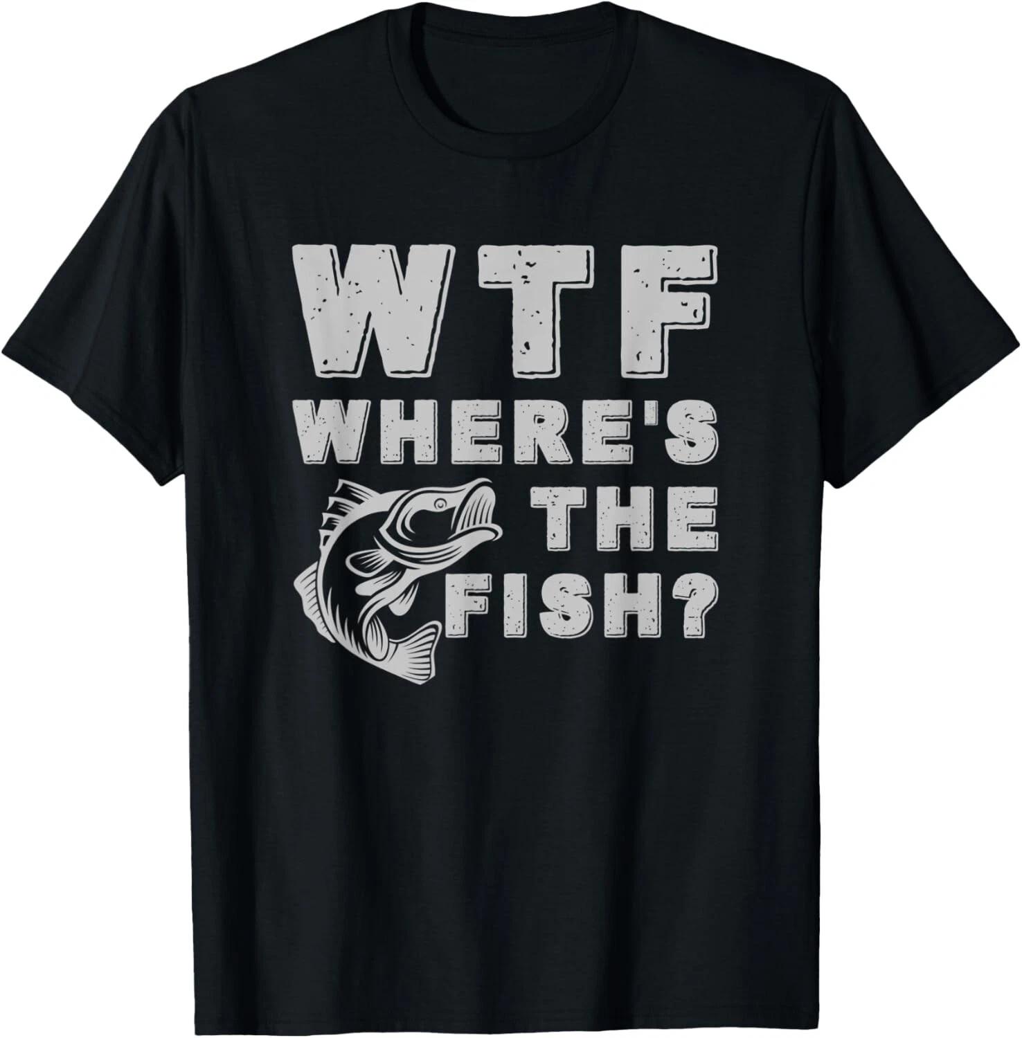 WTF Where s The Fish Gift Funny Fishing Quote Fishing Tee Gift Unisex T-Shirt 2XL