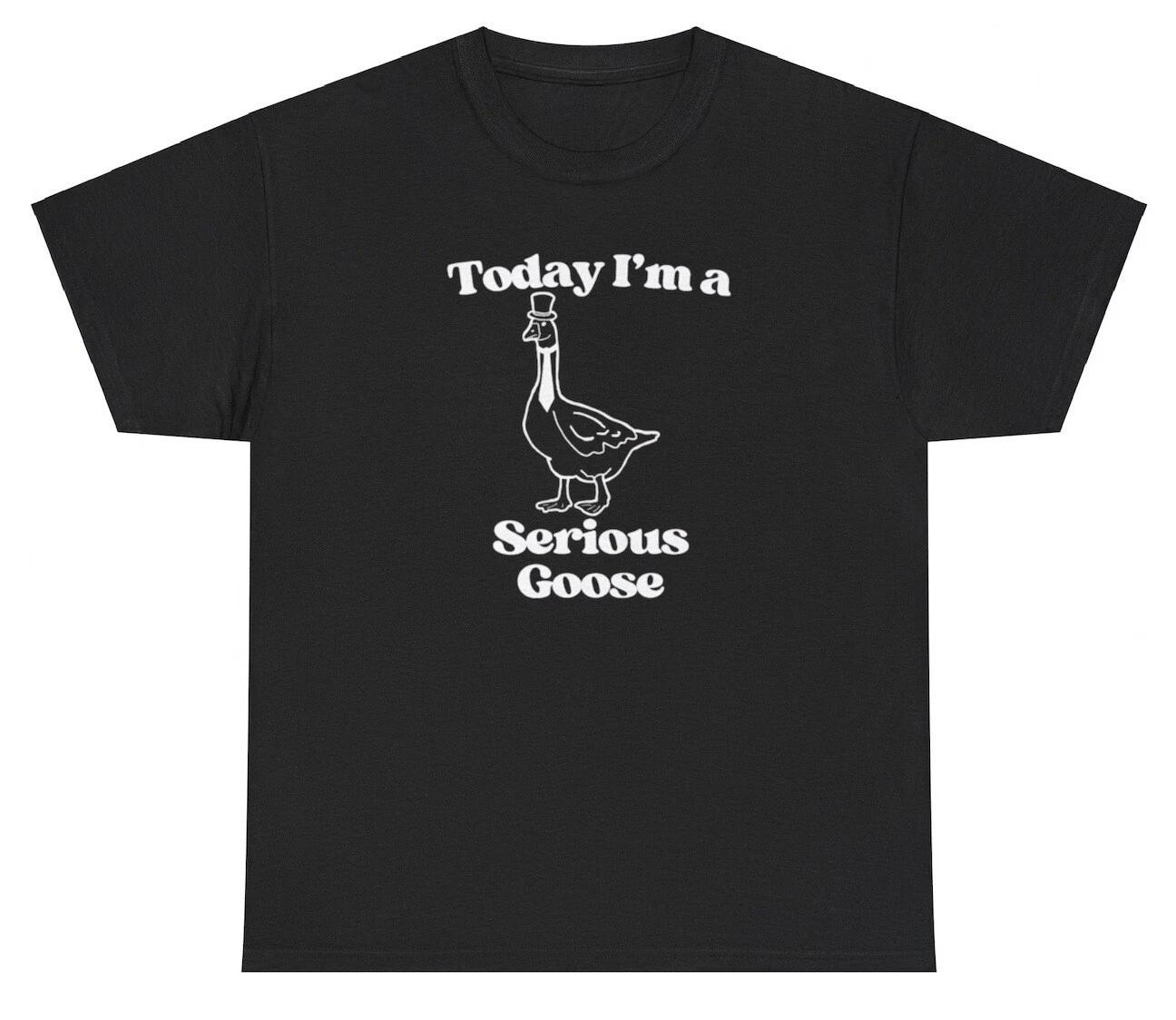 Today I m A Serious Goose T Shirt Funny Ironic Silly Geese Lover Meme Gift Tee M