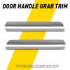 Fit Ford Escape 13-19 Right Left Door Trim Handle Decoration Grab Molding EAG