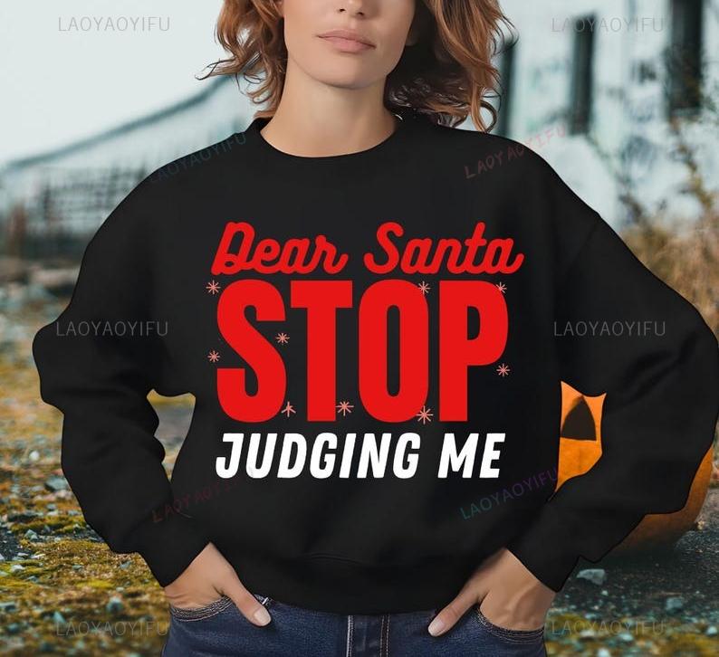 Dear Santa Stop Judging Me Sweatshirt Unisex Funny Quotes Shirt Holiday Christmas Family CrewYouth Baby 2026 Gift Casual Style S