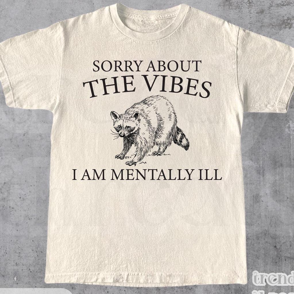 Sorry About The Vibes I Am Mentally Ill Shirt • Funny Retro Graphic T-Shirt • Raccoon T Shirt • Weird T Shirt • Meme T Shirt • Unisex Fit