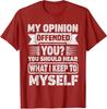 My Opinion Offended You Sarcastic Quote For A Humor Unisex T-Shirt