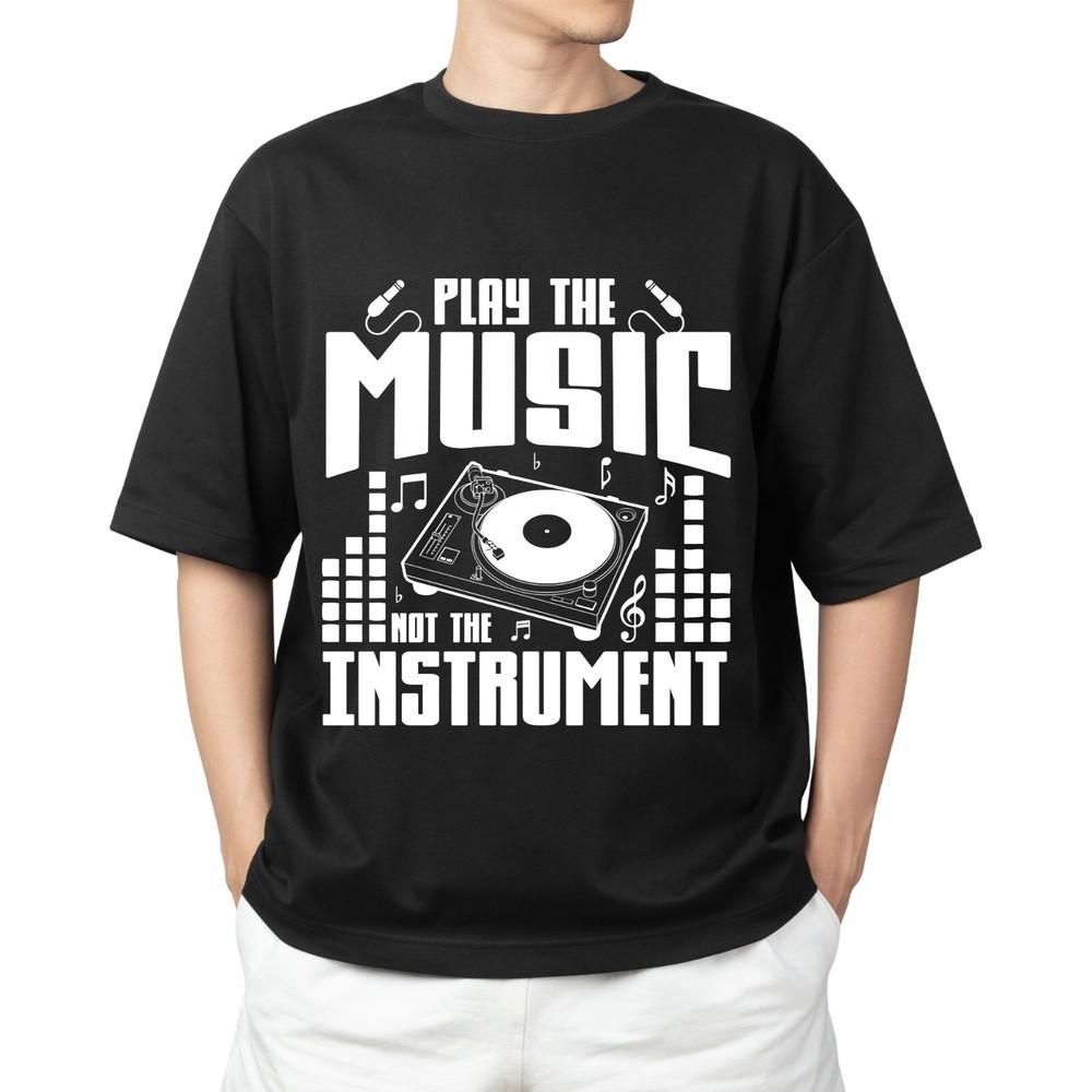 Play the Music Not the Instrument Shirt | DJ Hip Hop Musician  T-shirt Men's Women's Tops Tees
