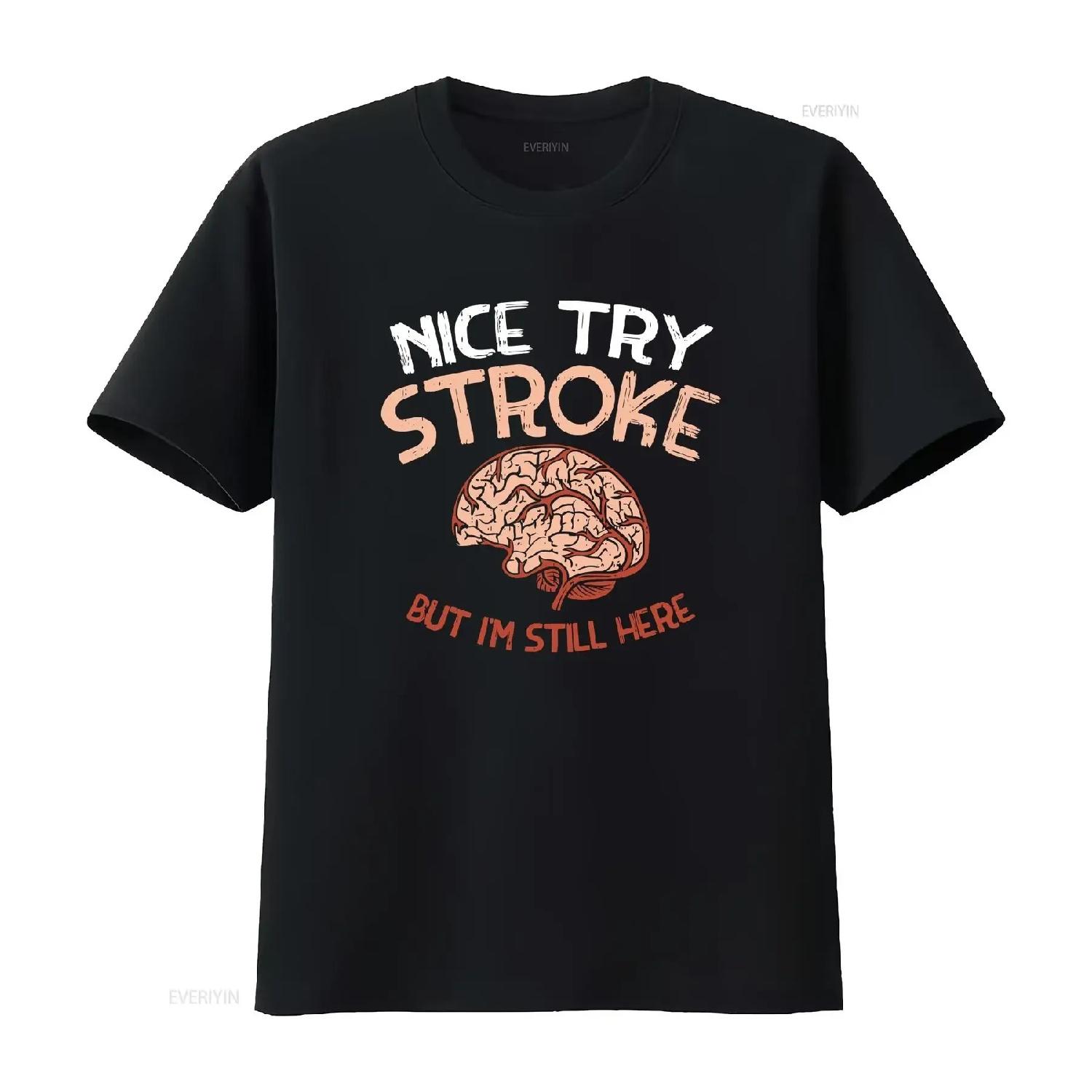 

NEW LIMITED Nice Try Stroke but I m still here Brain Attack Awareness T Shirt vintage Washed Stylish Slightly Casual Soft S