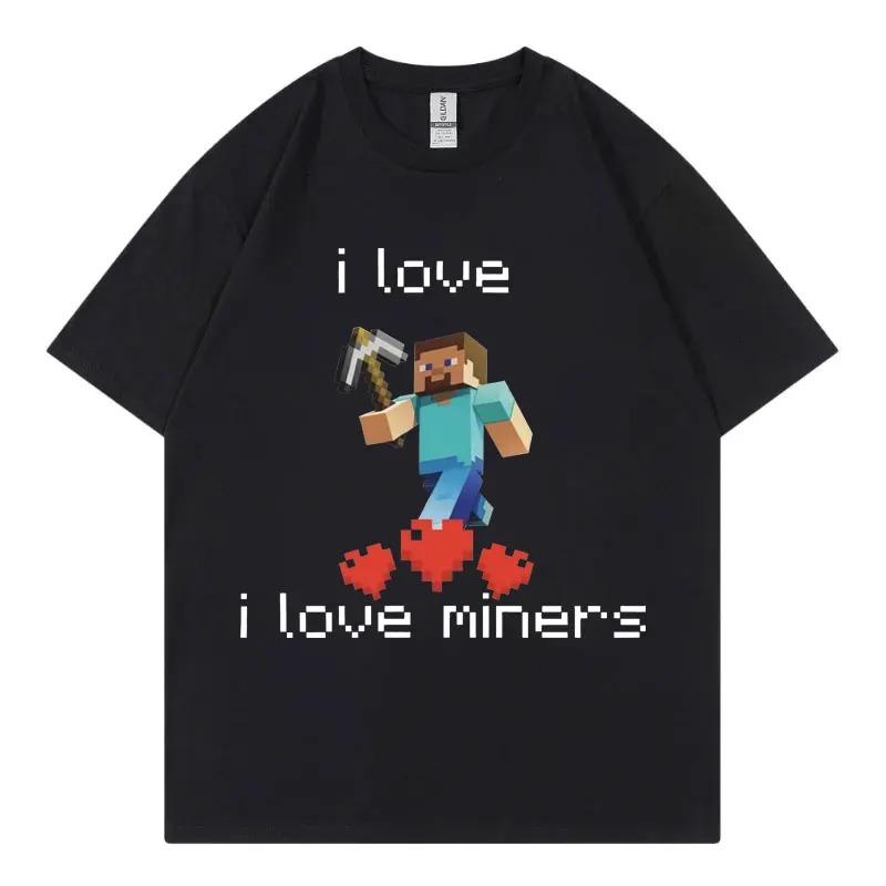 I Love Miners Funny Meme T Shirt Men High Quality Fashion Oversized T-shirt Summer Casual Short Sleeve T-shirts Streetwear S