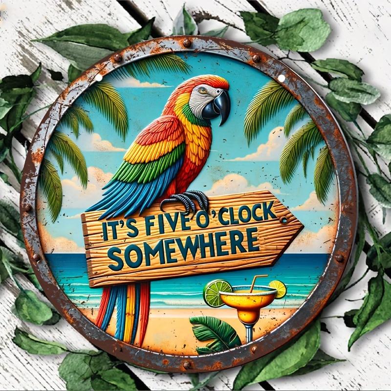 Summer Parrot Aluminum Metal Round Tin Sign Vintage (8''*8'') It's Five O'clock Somewhere, Beach Decor, Hawaiian Gift