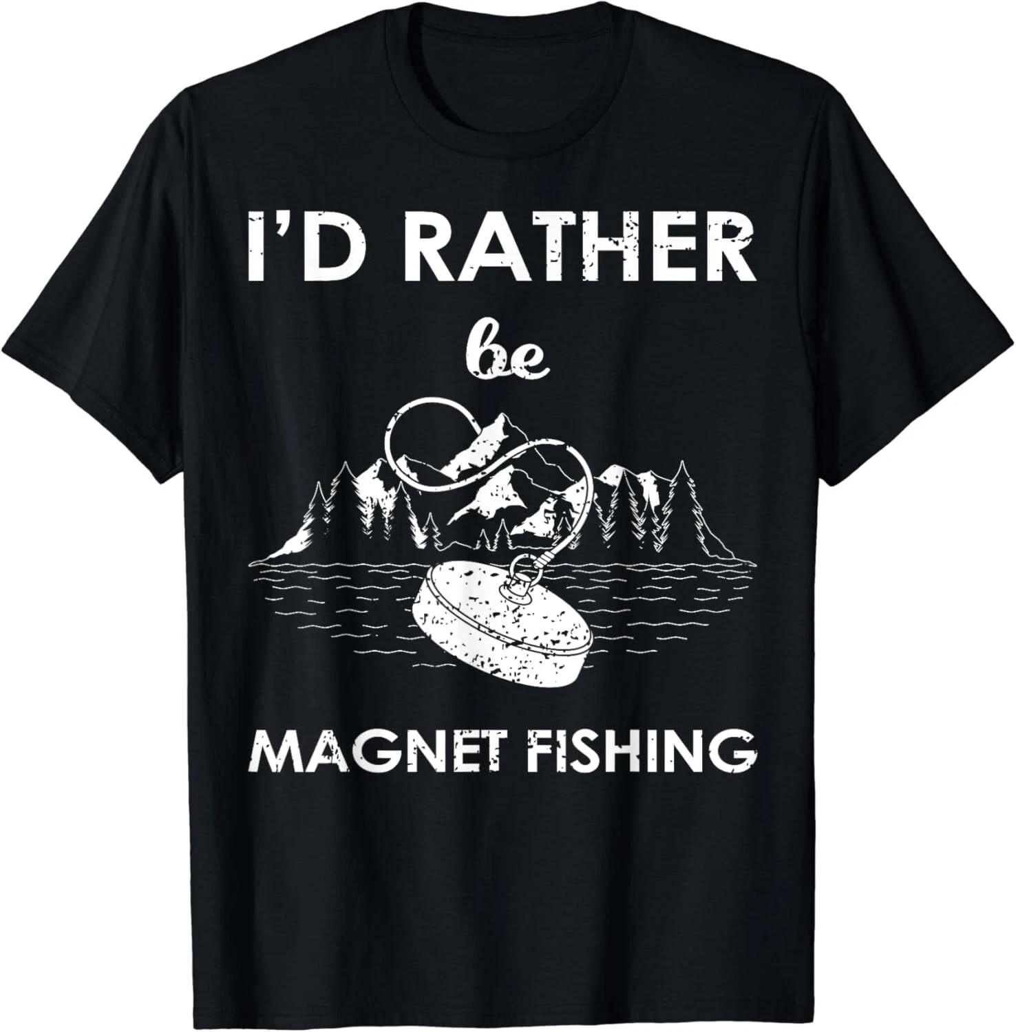 I d Rather Be Magnet Fishing Tee Shirt Gift Unisex T-Shirt M
