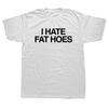 Unisex I Hate Fat Hoes Printed Letters T-shirt Fashion Casual Streetwear Loose T Shirt Streetwear Hipster Harajuku Soft Women Tees