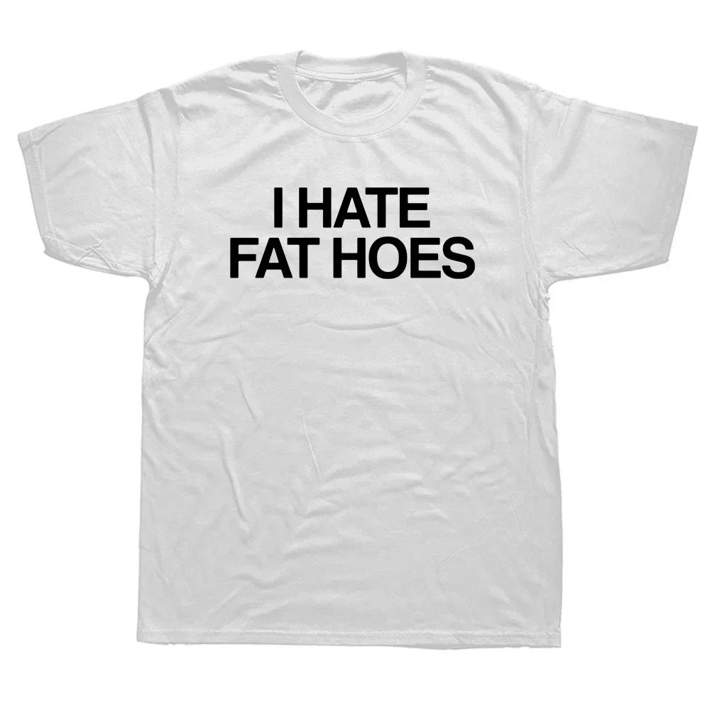 Unisex I Hate Fat Hoes Printed Letters T-shirt Fashion Casual Streetwear Loose T Shirt Streetwear Hipster Harajuku Soft Women Tees